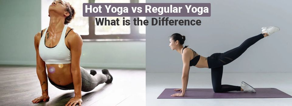 Hot Yoga vs Regular Yoga