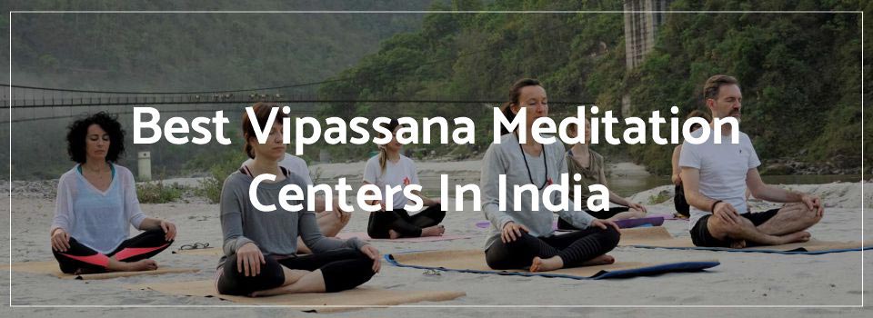 Vipassana Meditation Centers In India